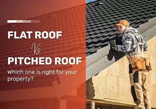 Flat Roof vs. Pitched Roof: Which One Is Right for Your Property?