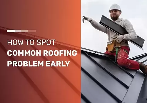 How to Spot Common Roofing Problems Early